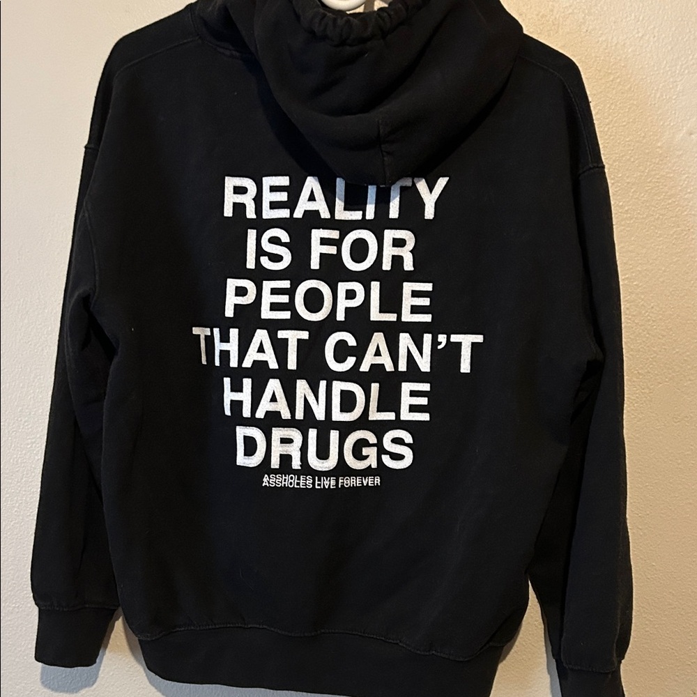 Blk hoodie Reality is For People That Can’t Handle Drugs M Assholes Live Forever